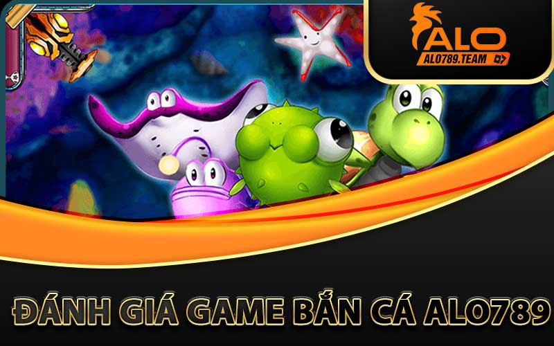 Đánh giá game bắn cá Alo789