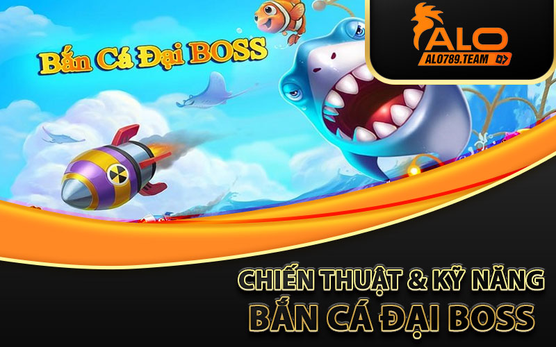 chiến-thuật-&-kỹ-năng-bắn-cá-đại-boss