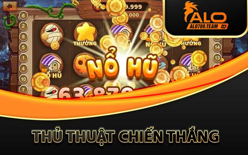 thủ thuật chiến thắng nổ hũ alo789