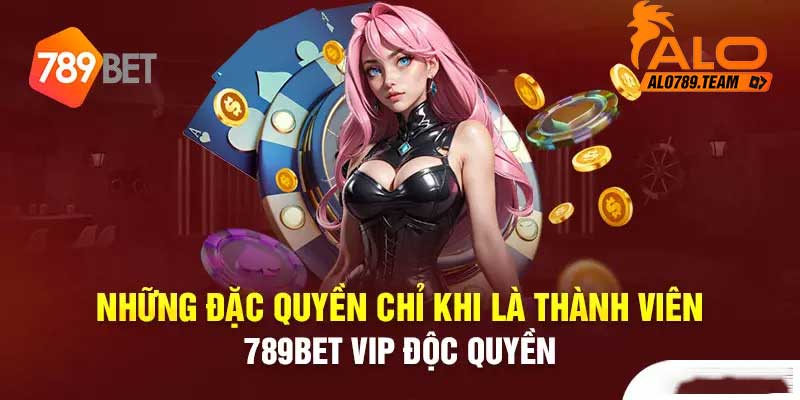 đặc quyền của thành viên vip 789bet