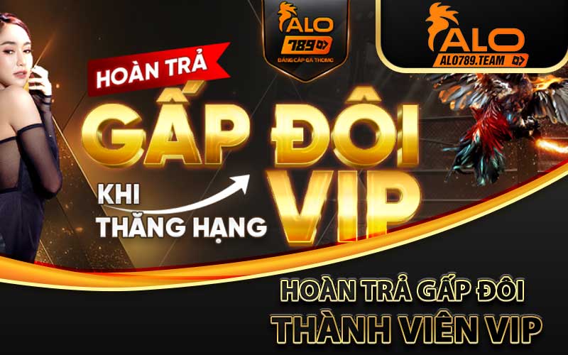 hoàn trả gấp đôi thành viên vip